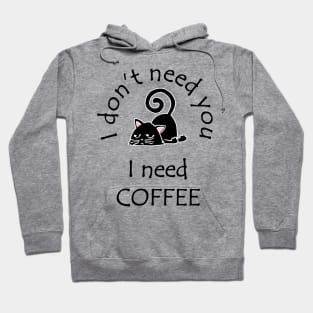 I Don't Need You I Need Coffee Cute Black Cat Black Hoodie